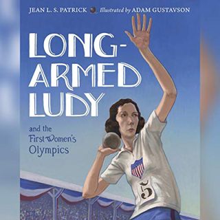 [ACCESS] KINDLE PDF EBOOK EPUB Long-Armed Ludy and the First Women's Olympics by  Jean L. S. Patrick
