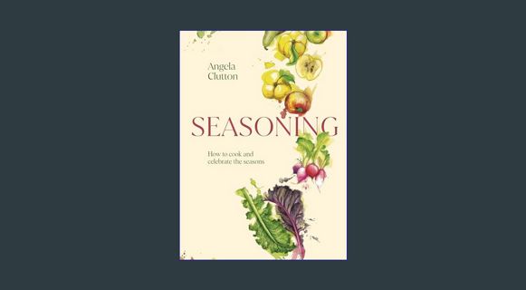 ebook read [pdf] ❤ Seasoning: How to cook and celebrate the seasons     Kindle Edition Pdf Eboo