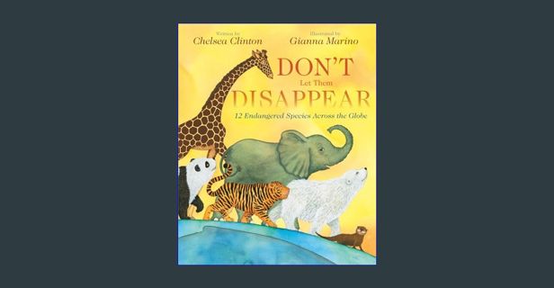 [PDF] eBOOK Read 📚 Don't Let Them Disappear: 12 Endangered Species Across the Globe     Hardcov