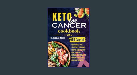 PDF [READ] ✨ Keto for Cancer Cookbook: 1500 Days of Nutritional Facts, Strategies, Ketogenic Re