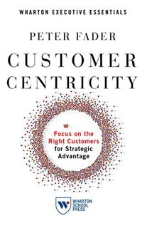 [View] PDF EBOOK EPUB KINDLE Customer Centricity: Focus on the Right Customers for Strategic Advanta