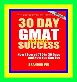 [GET] [PDF EBOOK EPUB KINDLE] 30 Day GMAT Success How I Scored 780 on the GMAT in 30 Days and How Y