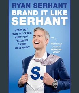 DOWNLOAD NOW Brand It Like Serhant: Stand Out From the Crowd, Build Your Following, and Earn More M