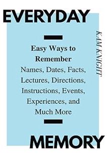 (PDF) Download Everyday Memory: Easy Ways to Remember Names, Dates, Facts, Lectures, Directions, In