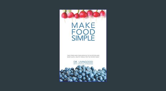 EBOOK [PDF] Make Food Simple: Take the Stress and Confusion Out of Nutrition And Make Quick, Health