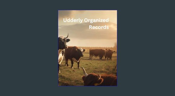 READ [E-book] Udderly Organized Records: Udderly Organized Records: A Bovine Logbook for Effortless