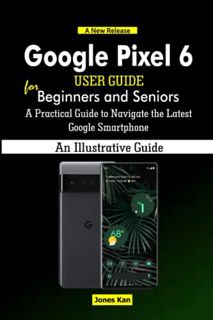 GET EPUB KINDLE PDF EBOOK Google Pixel 6 User Guide for Beginners and Seniors: A Practical Guide to
