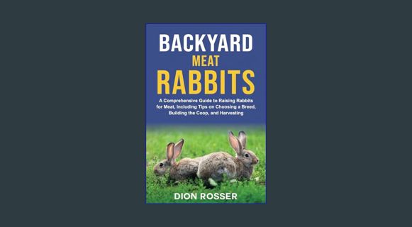 [ebook] read pdf 📕 Backyard Meat Rabbits: A Comprehensive Guide to Raising Rabbits for Meat, In