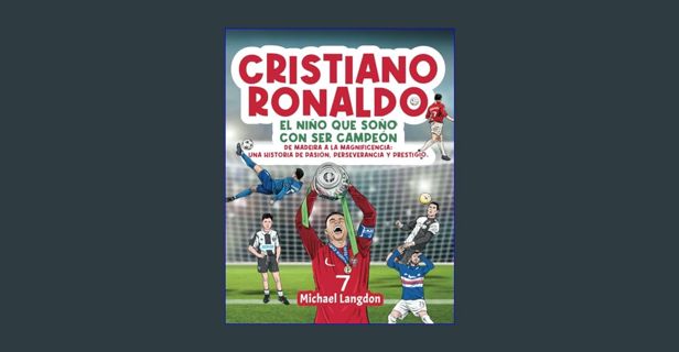 [READ] 💖 Cristiano Ronaldo: El niño que soñó con ser campeón.: De Madeira a la Magnificencia: U