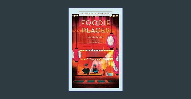 ebook [read pdf] 📖 Foodie Places (Inspired Traveller's Guides)     Hardcover – March 5, 2024 Pd