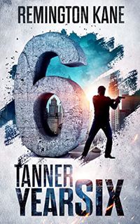 VIEW EBOOK EPUB KINDLE PDF Tanner: Year Six (A Tanner Series Book 6) by  Remington Kane 📬