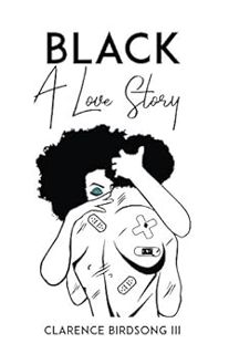 [READ] KINDLE PDF EBOOK EPUB Black: A Love Story by Clarence Birdsong III 📄