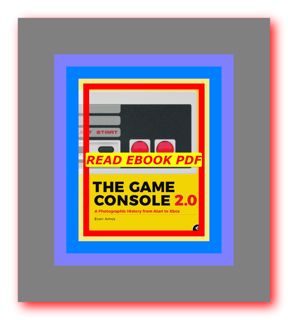 (PDFONLINE)-DOWNLOAD The Game Console 2.0 A Photographic History from Atari to Xbox (kindle) Read by