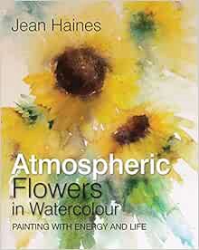 Read KINDLE PDF EBOOK EPUB Jean Haines' Atmospheric Flowers in Watercolour by Jean Haines 🖍️