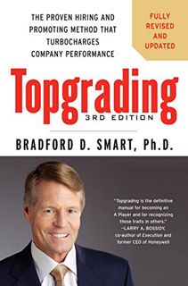 [Read] [PDF EBOOK EPUB KINDLE] Topgrading, 3rd Edition: The Proven Hiring and Promoting Method That