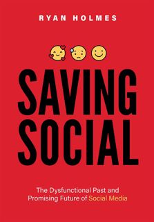 [READ]-Saving Social: The Dysfunctional Past and Promising Future of Social Media