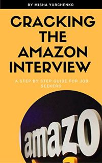 [VIEW] [EPUB KINDLE PDF EBOOK] Cracking the Amazon Interview: A Step by Step Guide to Land the Job b