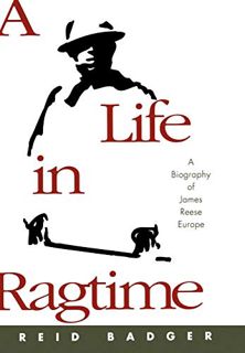 [View] [PDF EBOOK EPUB KINDLE] A Life in Ragtime: A Biography of James Reese Europe by  Reid Badger