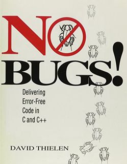 ACCESS [PDF EBOOK EPUB KINDLE] No Bugs!: Delivering Error-Free Code in C and C++ by  David Thielen �