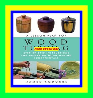 View [PDF EBOOK EPUB KINDLE] A Lesson Plan for Woodturning Step-by-Step Instructions for Mastering