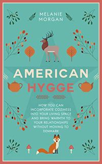 GET EBOOK EPUB KINDLE PDF American Hygge: How You Can Incorporate Coziness Into Your Living Space an