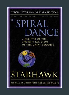 DOWNLOAD NOW The Spiral Dance: A Rebirth of the Ancient Religion of the Goddess: 20th Anniversary E
