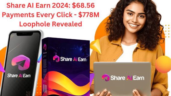 Share AI Earn 2024 Review: $68.56 Payments Every Click