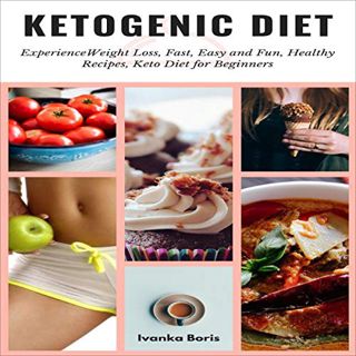 GET EBOOK EPUB KINDLE PDF Ketogenic Diet: Experience Weight Loss, Fast, Easy and Fun, Healthy Recipe