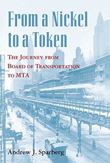 READ EPUB KINDLE PDF EBOOK From a Nickel to a Token: The Journey from Board of Transportation to MTA