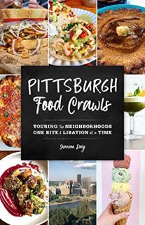 [READ] EPUB KINDLE PDF EBOOK Pittsburgh Food Crawls: Touring the Neighborhoods One Bite and Libation