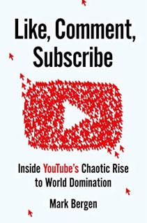 [READ] EBOOK EPUB KINDLE PDF Like, Comment, Subscribe: Inside YouTube's Chaotic Rise to World Domina