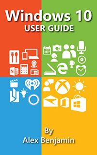 VIEW KINDLE PDF EBOOK EPUB Windows 10: Windows 10 User Guide (Tech Geek Book 4) by  Alex Benjamin 📙