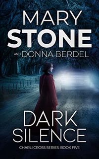 [ACCESS] [PDF EBOOK EPUB KINDLE] Dark Silence (Charli Cross Mystery Series Book 5) by  Mary Stone 🗂