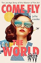 [Book] (PDF) Come Fly The World: The Jet-Age Story of the Women of Pan Am  by Julia Cooke