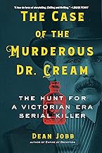 [Book] (PDF) The Case of the Murderous Dr. Cream: The Hunt for a Victorian Era Serial Killer  by Dea