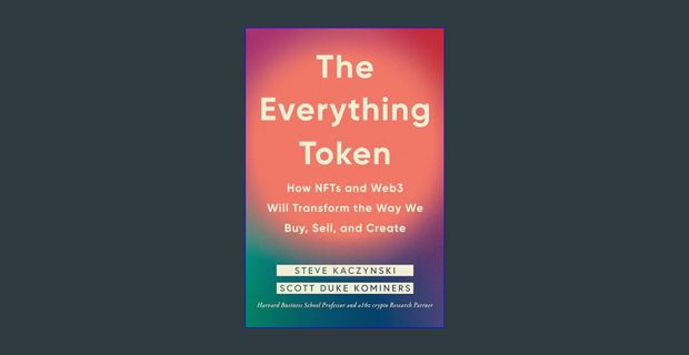 Full E-book The Everything Token: How NFTs and Web3 Will Transform the Way We Buy, Sell, and Create