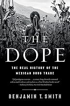 [Book] (PDF) The Dope: The Real History of the Mexican Drug Trade  by Benjamin T. Smith