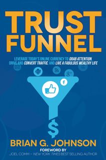 [READ]-Trust Funnel: Leverage Today's Online Currency to Grab Attention, Drive and Convert Traffic