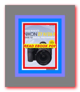 E.B.O.O.K$ David Busch's Nikon Z7 IIZ6 II Guide to Digital Photography (The David Busch Camera Guide