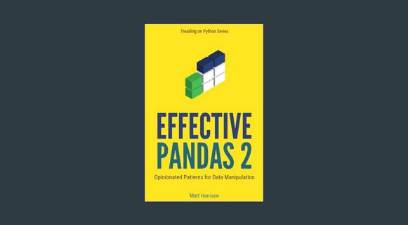PDF ⚡ Effective Pandas 2: Opinionated Patterns for Data Manipulation (Treading on Python) get [
