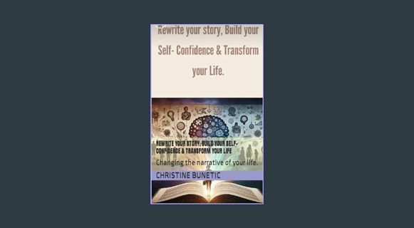 DOWNLOAD NOW Rewrite your story, Build your Self- Confidence & Transform your life: Changing the na