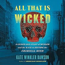 [Book] (PDF) All That Is Wicked: A Gilded-Age Story of Murder and the Race to Decode the Criminal Mi