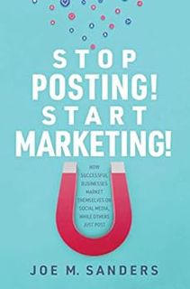 [Access] [KINDLE PDF EBOOK EPUB] Stop Posting! Start Marketing!: How successful companies market the