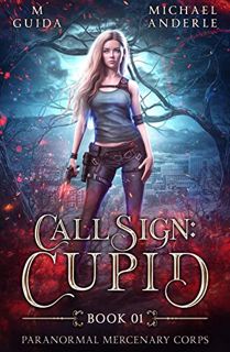 [Access] EPUB KINDLE PDF EBOOK Call Sign: Cupid (Paranormal Mercenary Corps Book 1) by  M Guida &  M