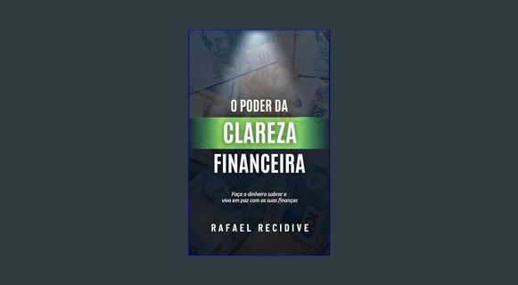 [Ebook] ✨ O Poder da Clareza Financeira: Faça o Dinheiro Sobrar e Viva em Paz com as suas Finan