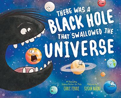 GET EBOOK EPUB KINDLE PDF There Was a Black Hole that Swallowed the Universe: A Funny Rhyming Space