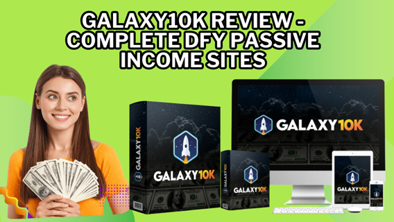 GALAXY10K Review - Complete DFY Passive Income Sites