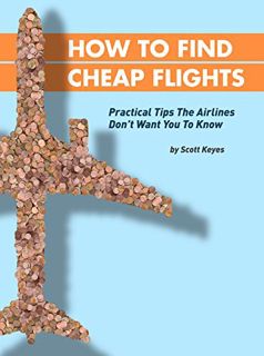 Get [KINDLE PDF EBOOK EPUB] How To Find Cheap Flights: Practical Tips The Airlines Don't Want You To