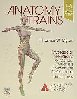 PDF/Ebook Anatomy Trains: Myofascial Meridians for Manual Therapists and Movement Professionals BY
