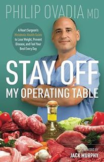 [PDF Download] Stay off My Operating Table: A Heart Surgeon’s Metabolic Health Guide to Lose Weight